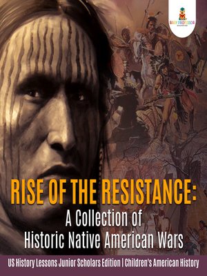 cover image of Rise of the Resistance --A Collection of Historic Native American Wars--US History Lessons Junior Scholars Edition--Children's American History